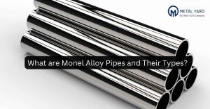 What are Monel Alloy Pipes and Their Types?