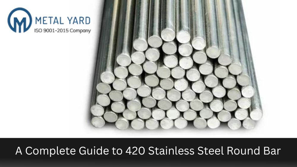 A Complete Guide to 420 Stainless Steel Round Bar