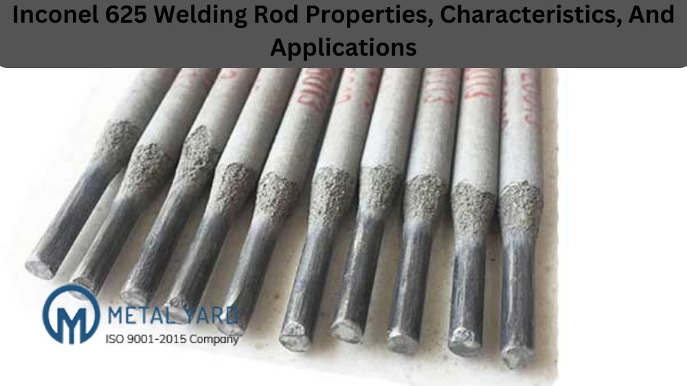Inconel 625 Welding Rod Properties, Characteristics, And Applications