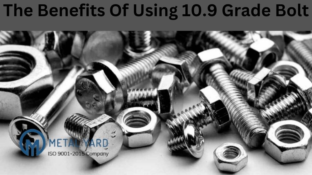 The Benefits Of Using 10.9 Grade Bolt